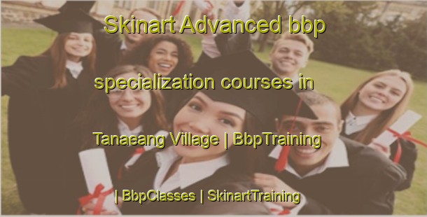 Skinart Advanced bbp specialization courses in Tanaeang Village | BbpTraining | BbpClasses | SkinartTraining-Kiribati